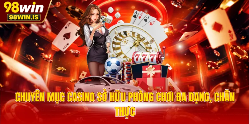 chuyen muc casino so huu phong choi da dang chan thuc Chuyên mục Casino sở hữu phòng chơi đa dạng, chân thực